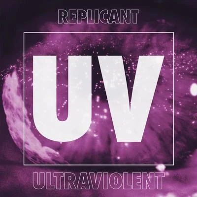 Ultraviolent 專輯 Replicant