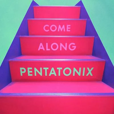 Pentatonix Come Along