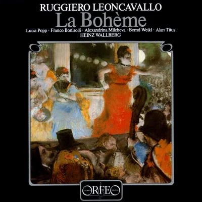 LEONCAVALLO, R.: Bohème (La) [Opera] (Bonisolli, Weikl, Titus, Munich Radio Orchestra, Wallberg) 專輯 Heinz Wallberg/Nedda Casei/Teresa Stich-Randall/Murray Dickie/Frederick Guthrie