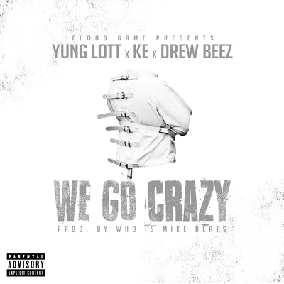 We Go Crazy (feat. KE & Drew Beez) 專輯 Yung Lott/Shady Nate/Einer Bankz/AOne/Remy R.E.D.