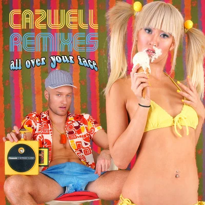 All Over Your Face THE REMIXES 專輯 Cazwell