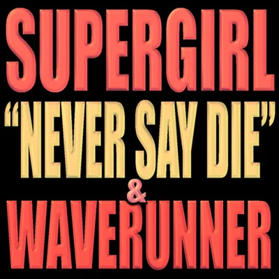 Never Say Die - Single 專輯 Supergirl/RAIGN