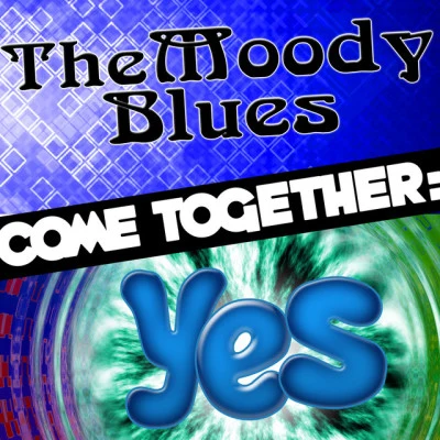 Come Together: The Moody Blues vs. Yes 专辑 The End/The Moody Blues/The Plague/Turquoise/Tintern Abbey