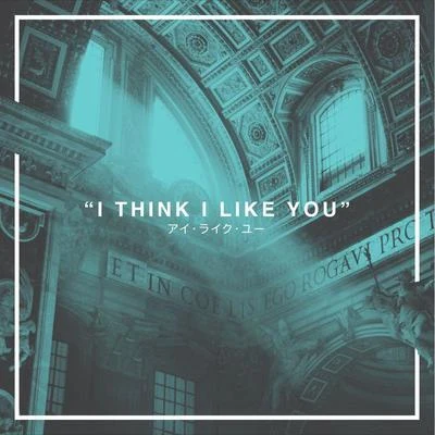 I Think I Like You 专辑 Saint Slumber/Adventure Club/Modern Machines