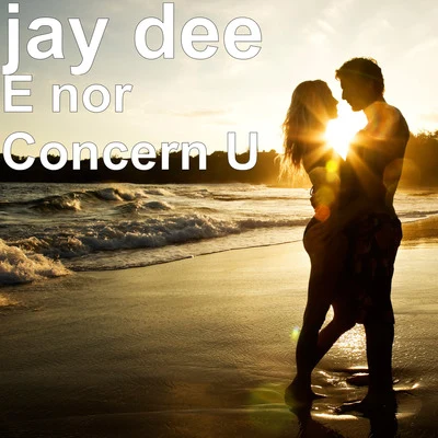 Jay Dee E nor Concern U