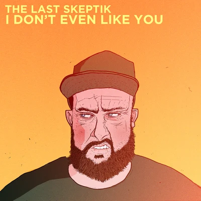 I Don&#x27;t Even Like You 专辑 Awate/The Last Skeptik