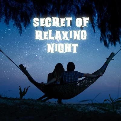 Secret of Relaxing Night – Chill Out Music for Complete Relaxation and Rest, Night Chill Music 专辑 Friday Night Music Zone/Evening Chill Out Music Academy/Dance Hits 2015