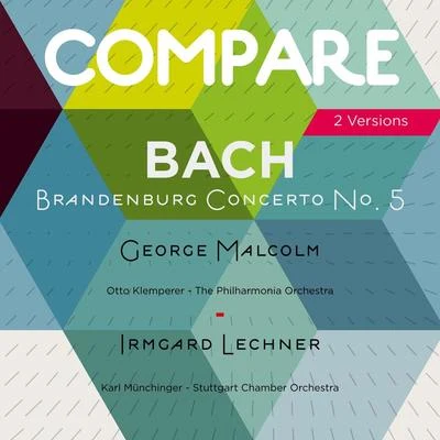 Bach: Brandenburg Concerto No. 5, George Malcolm vs. Irmgard Lechner (Compare 2 Versions) 专辑 George Malcolm