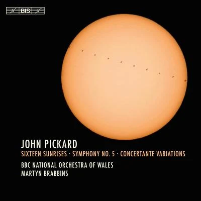 PICKARD, J.: Sixteen SunrisesSymphony No. 5Concertante Variations (BBC National Orchestra of Wales, Brabbins) 专辑 BBC National Orchestra of Wales/Benjamin Wallfisch/Raphael Wallfisch/Ernst Bloch