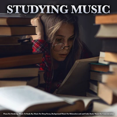 Studying Music: Piano For Studying, Music To Study By, Music For Deep Focus, Background Music For Relaxation and and Calm Study Music For Concentratio 專輯 Studying Music