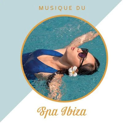 Musique du Spa Ibiza: Sons Relaxants, Mélodies d&#x27;Ambiance Apaisantes, Relaxation et Chillout 专辑 Sunny Music Zone/Wonderful Chillout Music Ensemble