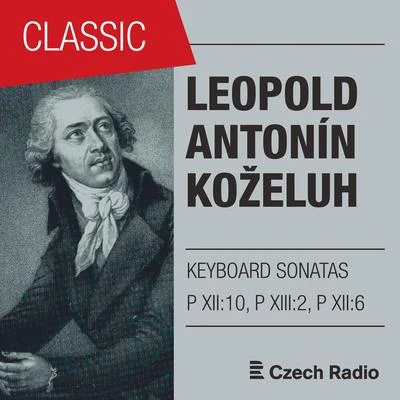 Leopold Koželuh: Keyboard Sonatas Op. 1, 5 & 13 专辑 Milan Munclinger/Giedré Lukšaité-Mrázková/Antonín Novák/Viktor Moučka