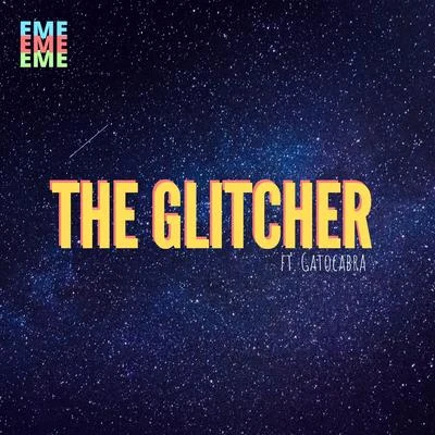 The Glitcher (feat. GatoCabra) 专辑 EME