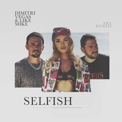 Selfish 專輯 Era Istrefi/Dimitri Vegas & Like Mike