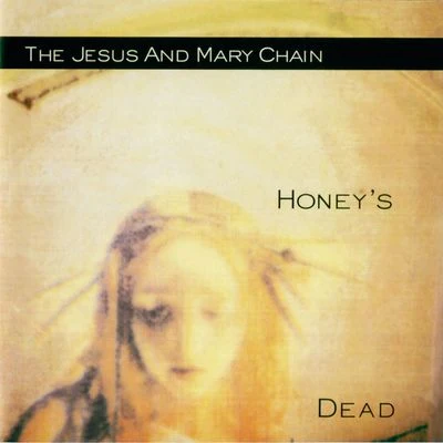 Honey&#x27;s Dead (Expanded Version) 专辑 The Jesus and Mary Chain