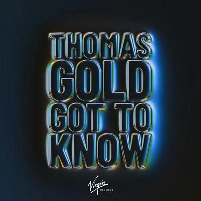 Thomas Gold Got To Know