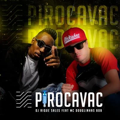 Pirocavac 专辑 Mc MN/Mc Douglinhas BDB