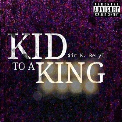 Kid to a King 专辑 $ir K. Relyt