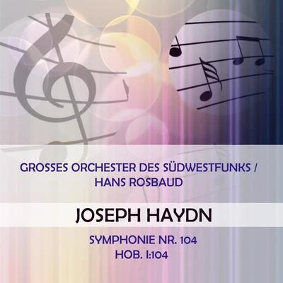 Grosses Orchester des SüdwestfunksHans Rosbaud play: Joseph Haydn: Symphonie Nr. 104, Hob. I:104 专辑 Großes Orchester des Berliner Rundfunks