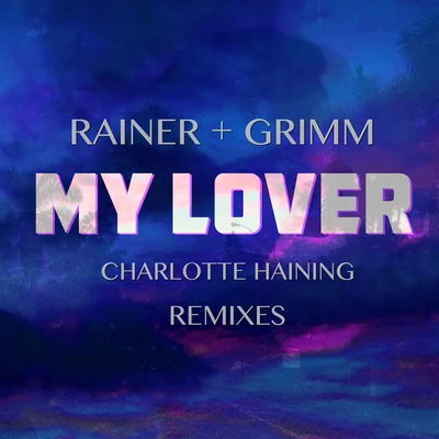 My Lover Remixes 專輯 Charlotte Haining/Bcee/Etherwood