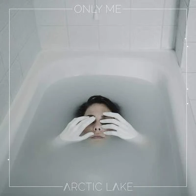 Only Me 专辑 Arctic Lake