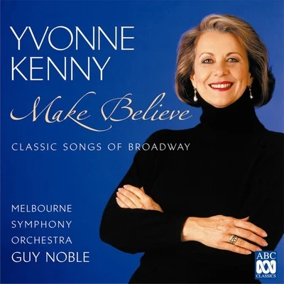 Make Believe – Classic Songs Of Broadway 專輯 Melbourne Symphony Orchestra/Vladimir Karmirski/Yvonne Kenny