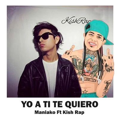 Yo a Ti Te Quiero (feat. Kish Rap) 专辑 Maniako/Jhobick Zamora