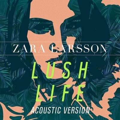 Lush Life (Acoustic Version) 專輯 Zara Larsson