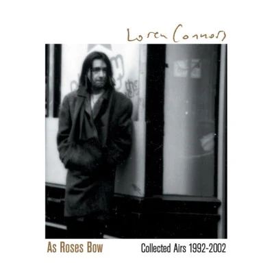 As Roses Bow: Collected Airs 1992 - 2002 专辑 Kim Gordon/Loren Connors