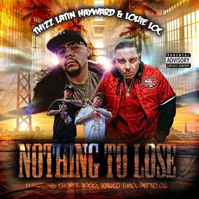 Nothing To Lose (feat. Choppa 1000, Deezo.OG & Kalico Timo) 專輯 Al Husky/Lady Tyger/Thizz Latin Hayward/Rappin 4-Tay/Deezo OG