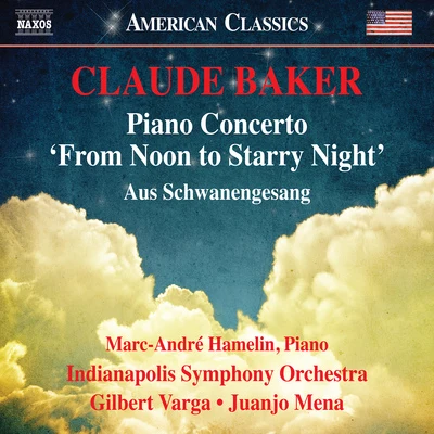 BAKER, C.: Piano Concerto, "From Noon to Starry Night"Aus Schwanengesang (M.-A. Hamelin, Indianapolis Symphony, Varga, Mena) 專輯 Marc-André Hamelin