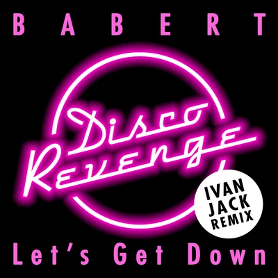 BabertATFC Lets Get Down (Ivan Jack Remix)