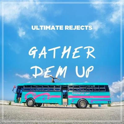 Gather Dem Up 專輯 Ultimate Rejects