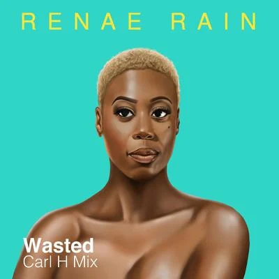 Wasted (Carl H Mix) 專輯 Renae Rain