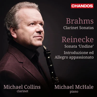 BRAHMS, J.: Clarinet SonatasREINECKE, C.: Clarinet Sonata, "Undine"Introduction and Allegro appassionato (M. Collins, McHale) 專輯 Michael Collins