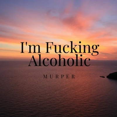 Im ****ing Alcoholic 專輯 Murper/Emilio Hernandez/Murper & Emilio Hernandez