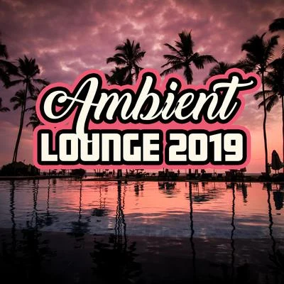 Ambient Lounge 2019: Collection of 15 Best Ambient Chillout Songs in 2019, Music Perfect for Afternoon Nap & Relax, Vital Energy Regeneration, Fight w 專輯 lounge relax/Chillout Music Masters