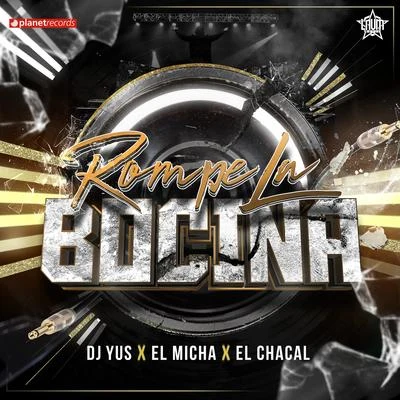 Rompe La Bocina 專輯 El Chacal/Dj Yus/El Micha