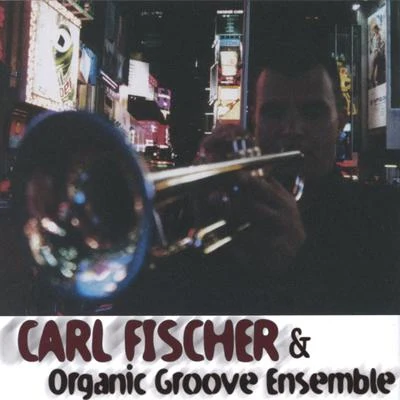 Carl Fischer & Organic Groove Ensemble 专辑 Carl Fischer