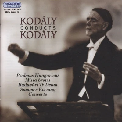 Kodály Conducts Kodály (Hungaroton Classics) 专辑 Hungarian State Orchestra