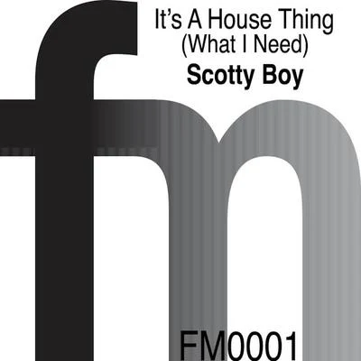 scotty boy House Thing (What I Need)