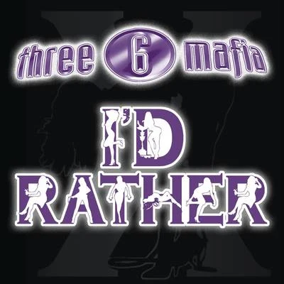 Id Rather (Explicit Single Version) 專輯 Three 6 Mafia