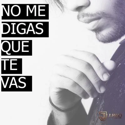 No Me Digas Que Te Vas 專輯 Juliano/Nasty Deejays/Rio/Dj Mafia