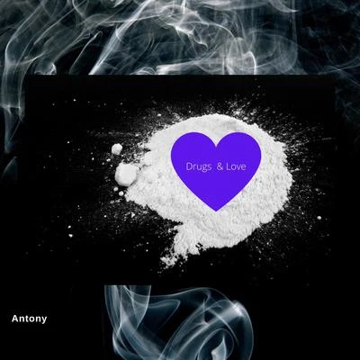 Antony Drugs & Love