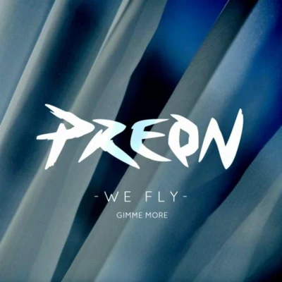 Preon We Fly (Gimme More)