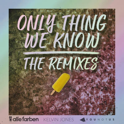 Only Thing We Know - The Remixes 專輯 Alle Farben/YouNotUs/Kelvin Jones