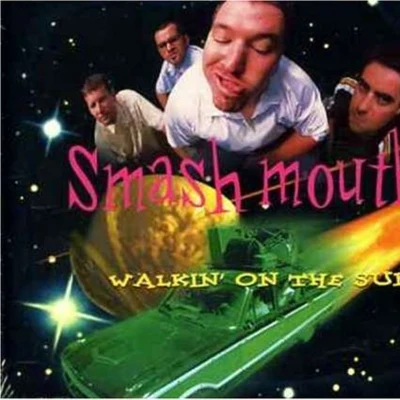 Smash Mouth Walkin on the Sun