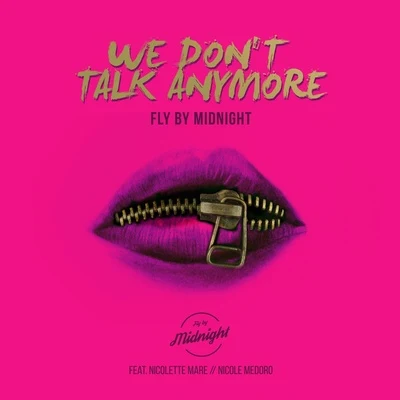 We Dont Talk Anymore(Cover by Fly By Midnight ft.Nicolette Mare & Nicole Medoro) 專輯 Fly by Midnight/Buzz Low