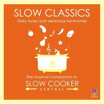 Slow Classics: Tasty Tunes And Delicious Harmonies - The Musical Companion To Slow Cooker Central 專輯 Tasmanian Symphony Orchestra/Hamish McKeich