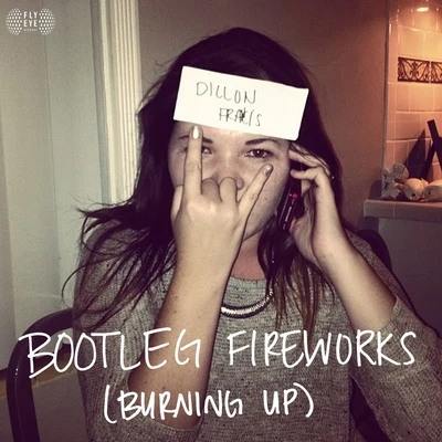 Bootleg Fireworks (Burning Up) 專輯 Dillon Francis